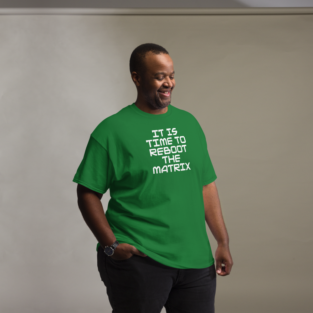"It's time to reboot the matrix" printed on a turf green unisex classic tee worn by a male