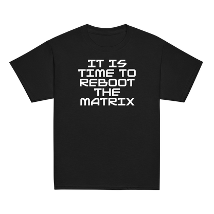 "It's time to reboot the matrix" printed on a black youth classic tee laying on a flat surface