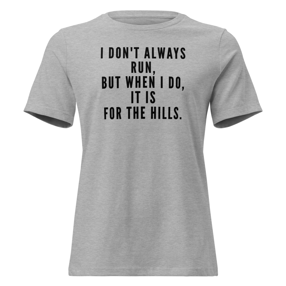 "I don't always run, but when I do, it is for the hills." printed on a athletic heather on an invisible / simulated body