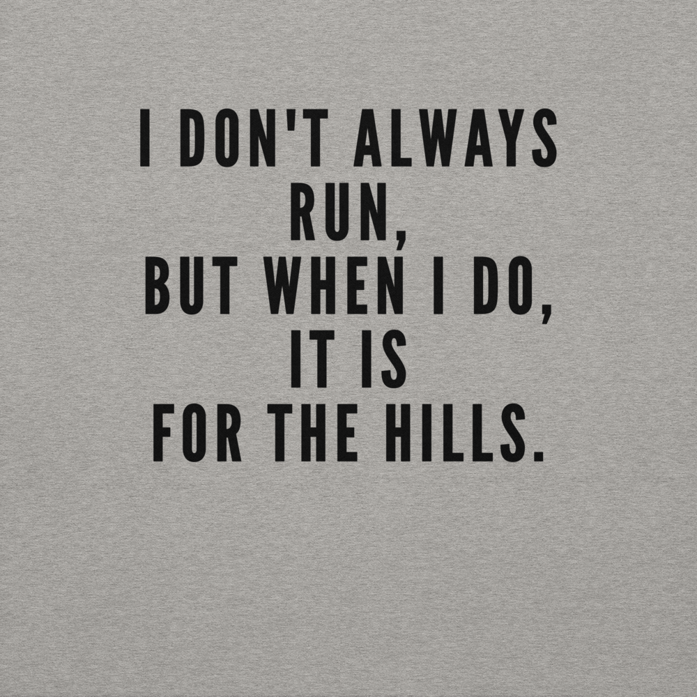 "I don't always run, but when I do, it is for the hills." printed on a carbon grey background