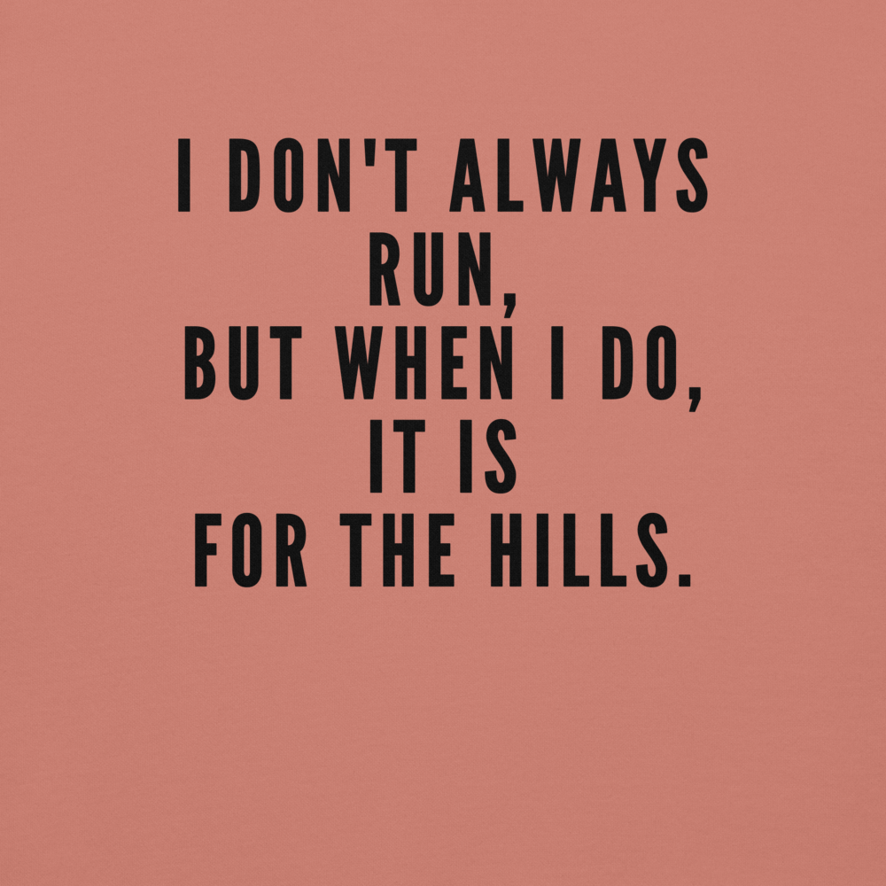 "I don't always run, but when I do, it is for the hills." printed on a dusty rose background