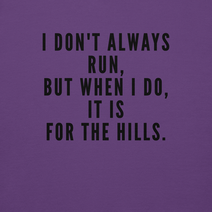 "I don't always run, but when I do, it is for the hills." printed on a purple background
