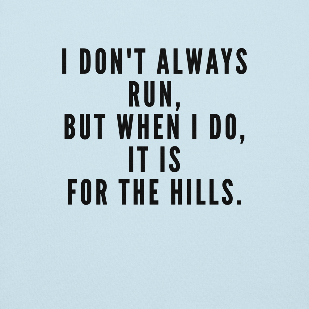 "I don't always run, but when I do, it is for the hills." printed on a sky blue background