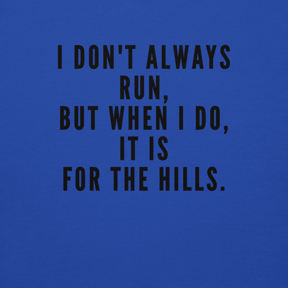 "I don't always run, but when I do, it is for the hills." printed on a team royal background