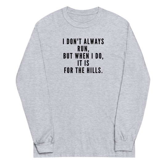 "I don't always run, but when I do, it is for the hills." printed on a sport grey men's long sleeve shirt laying on a flat surface