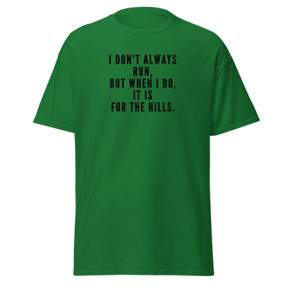 "I don't always run, but when I do, it is for the hills." printed on a turf green on an invisible body