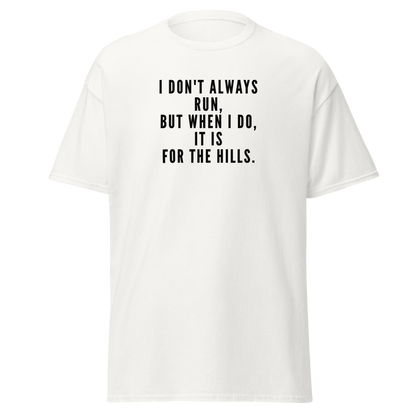 "I don't always run, but when I do, it is for the hills." printed on a white on an invisible body