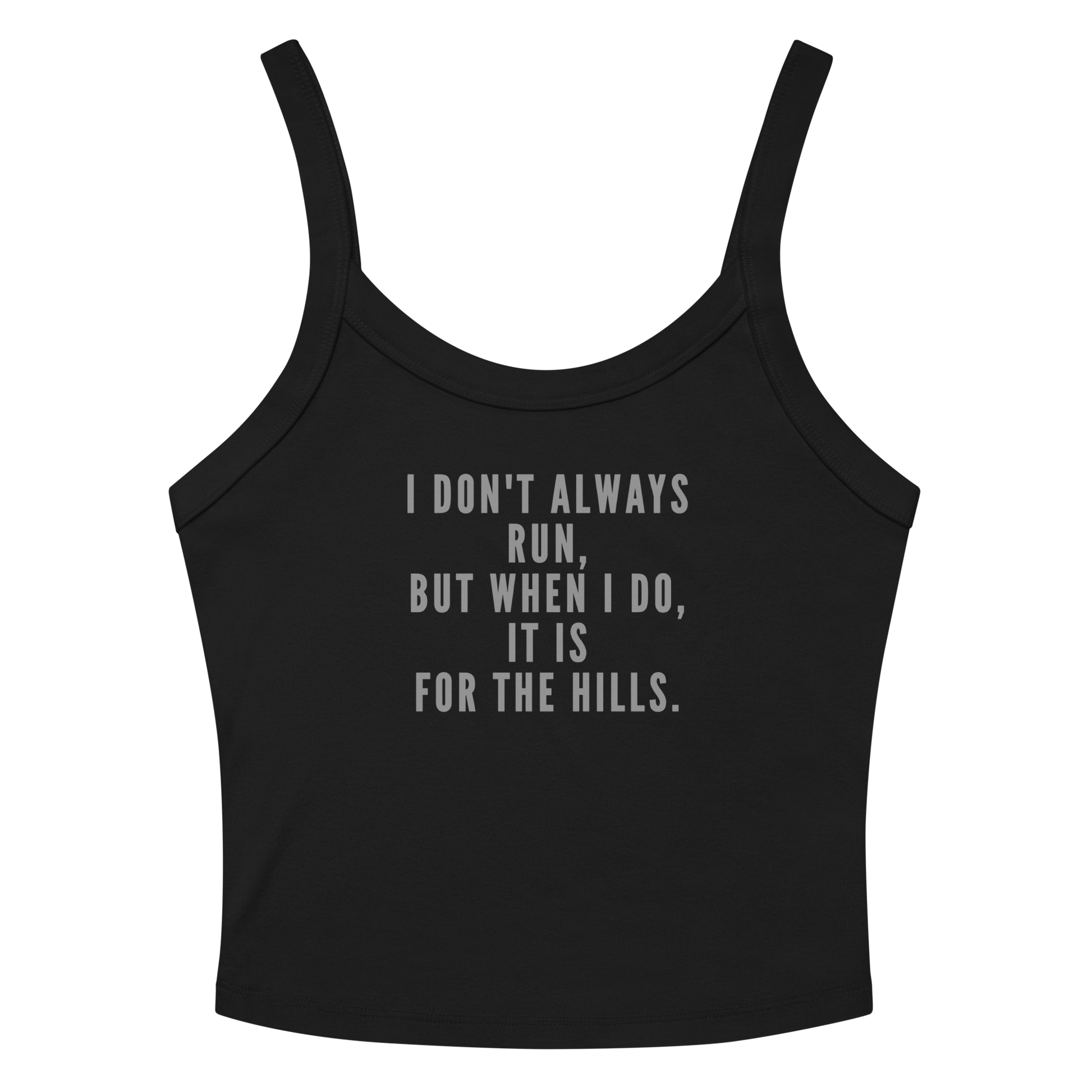 "I don't always run, but when I do, it is for the hills." printed on a solid black blend tbd