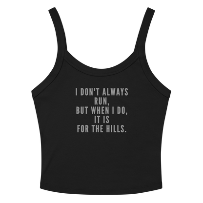 "I don't always run, but when I do, it is for the hills." printed on a solid black blend tbd