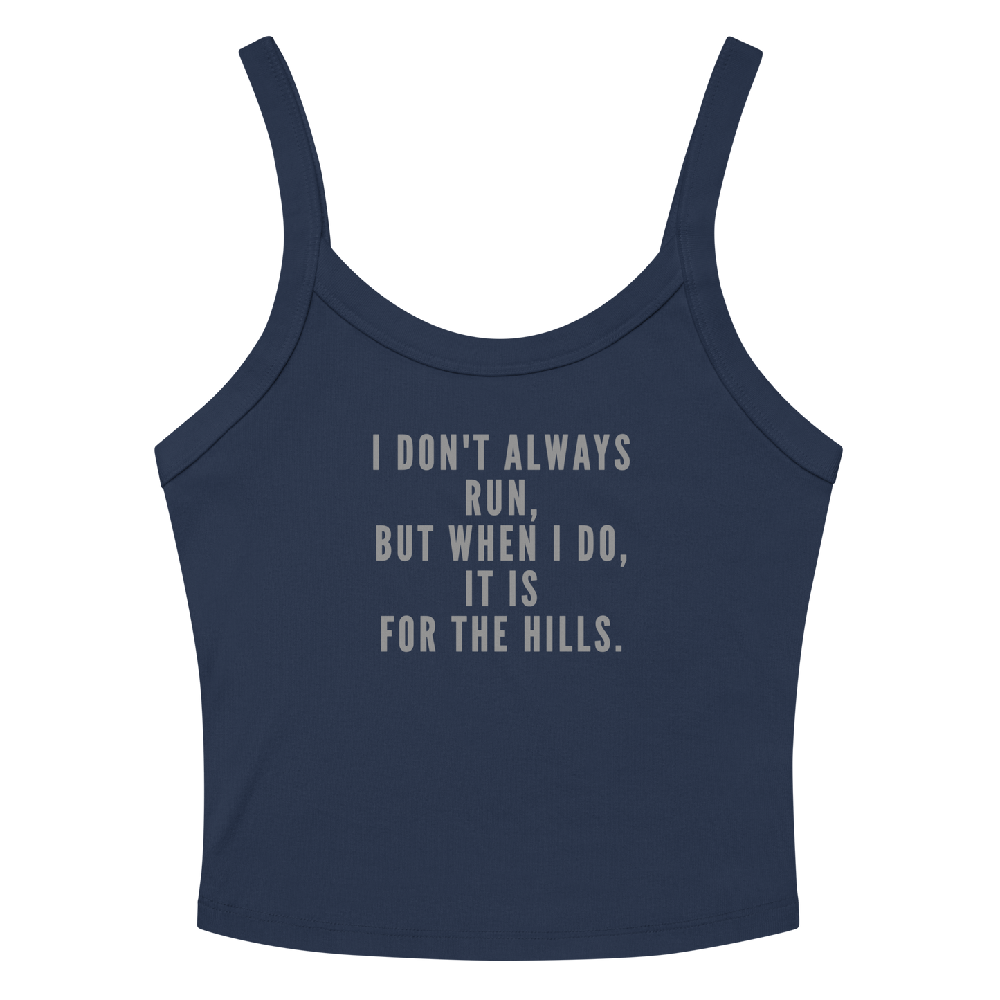 "I don't always run, but when I do, it is for the hills." printed on a solid navy blend tbd
