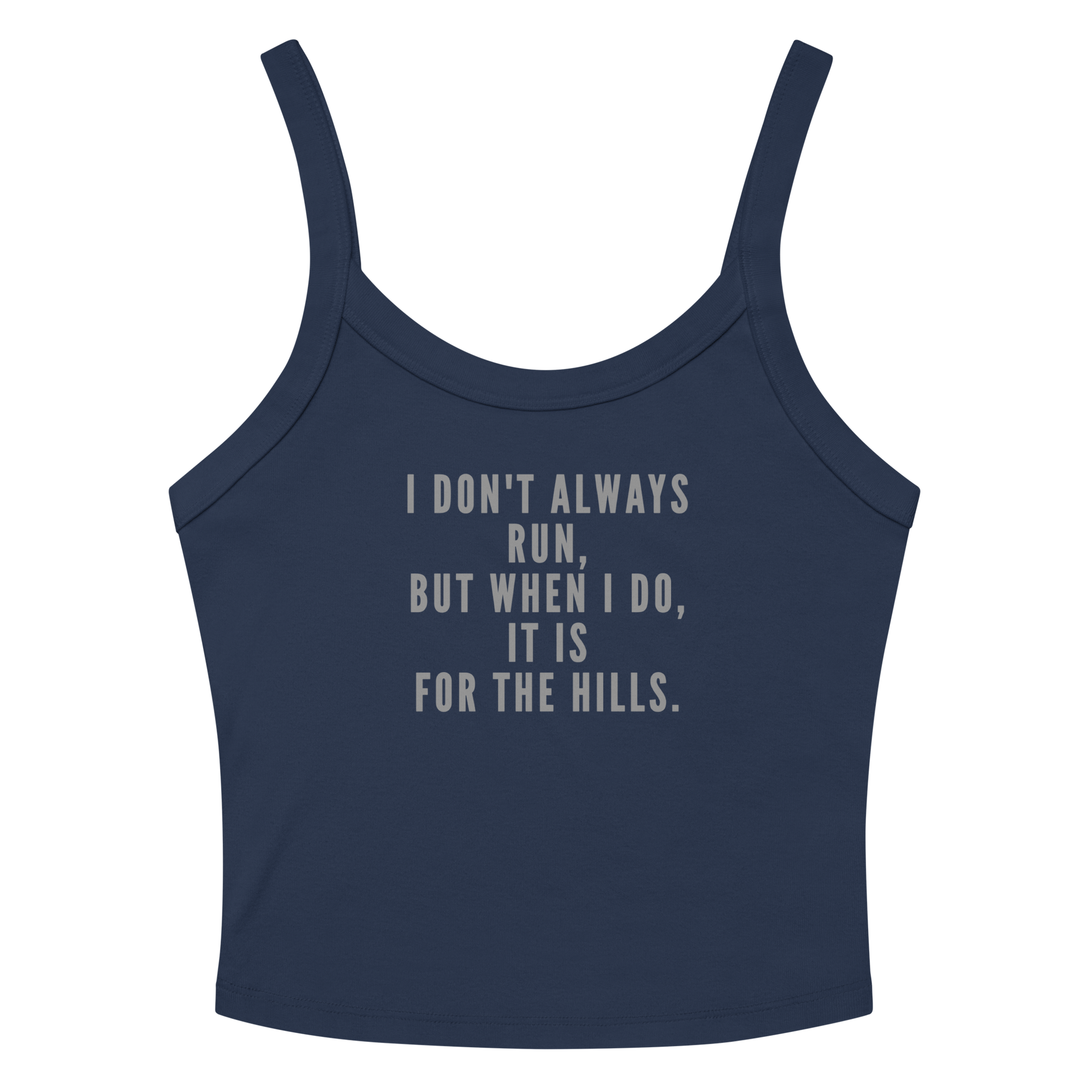 "I don't always run, but when I do, it is for the hills." printed on a solid navy blend women's micro-rib tanktop laying on a flat surface amongst sunglasses and shorts