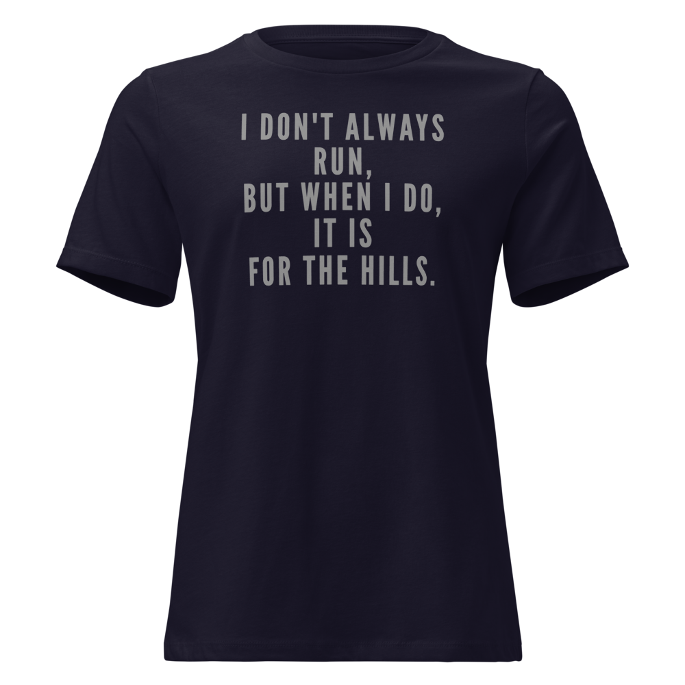 "I don't always run, but when I do, it is for the hills." printed on a navy on an invisible / simulated body