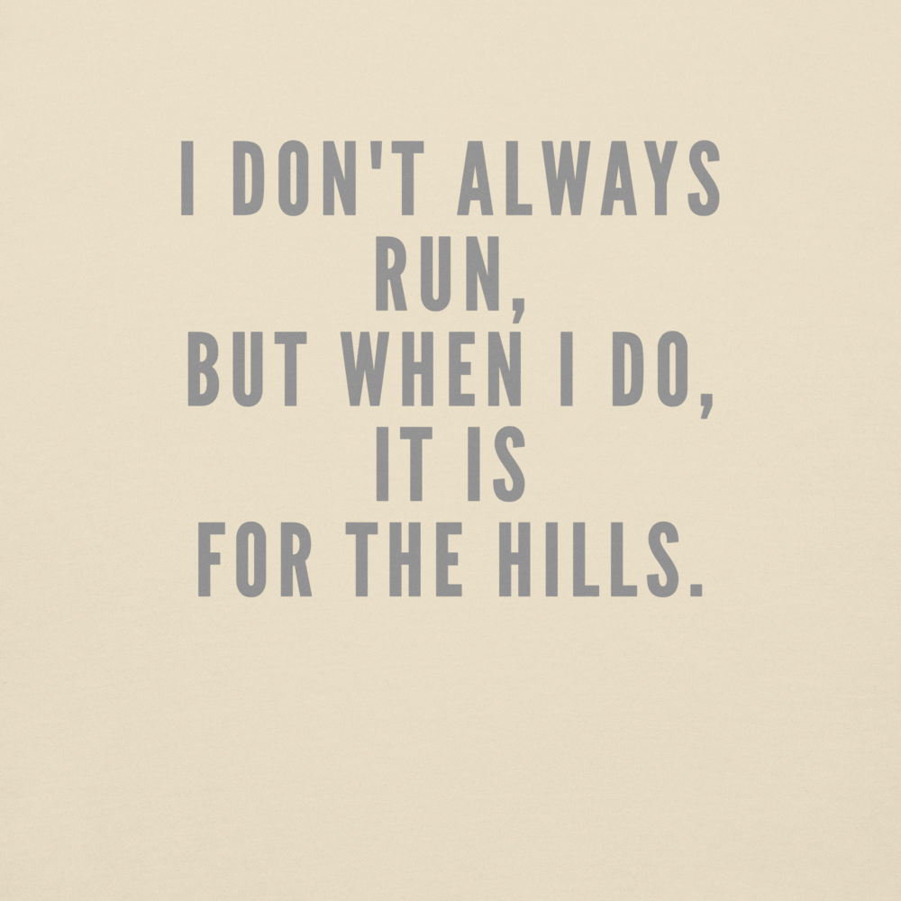 "I don't always run, but when I do, it is for the hills." printed on a bone background