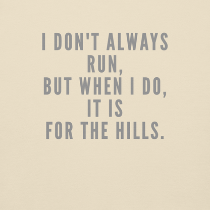 "I don't always run, but when I do, it is for the hills." printed on a bone background
