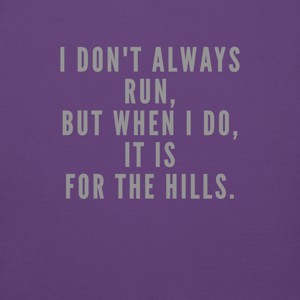 "I don't always run, but when I do, it is for the hills." printed on a purple background
