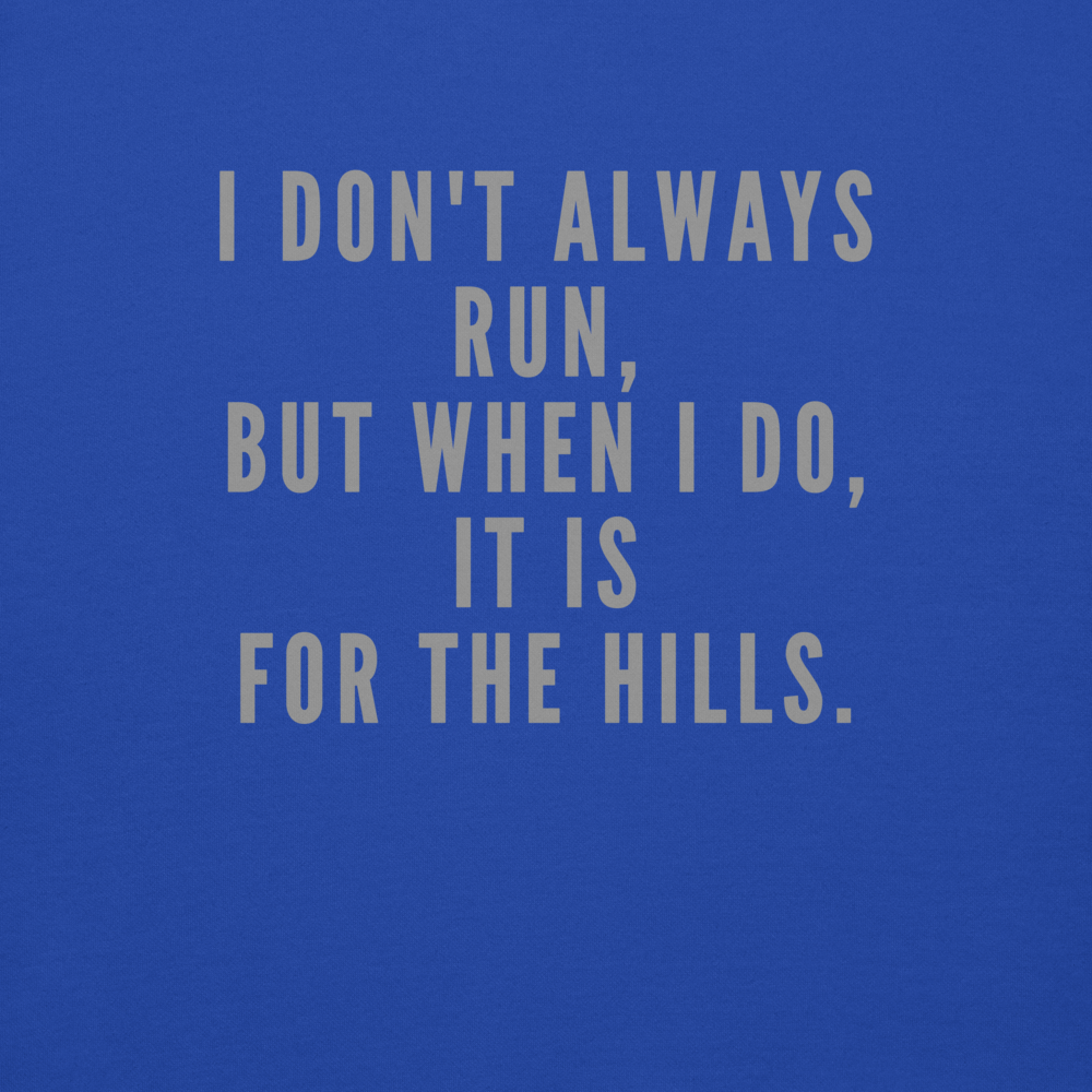 "I don't always run, but when I do, it is for the hills." printed on a team royal background