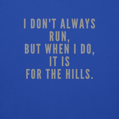 "I don't always run, but when I do, it is for the hills." printed on a team royal background