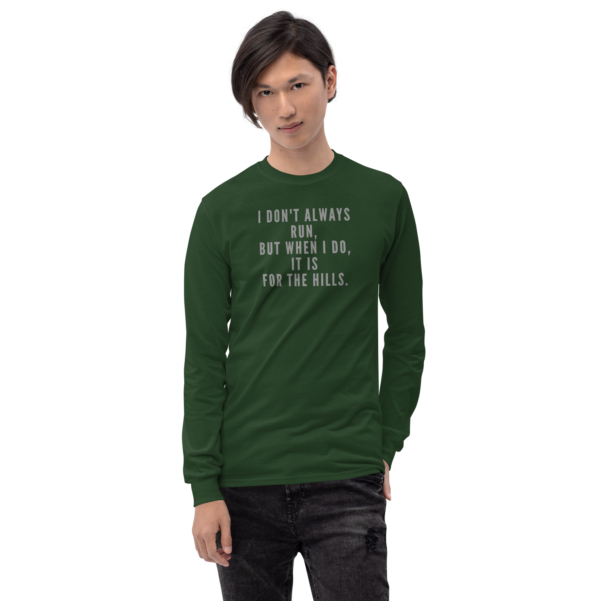 "I don't always run, but when I do, it is for the hills." printed on a forest green men's long sleeve shirt worn by a male