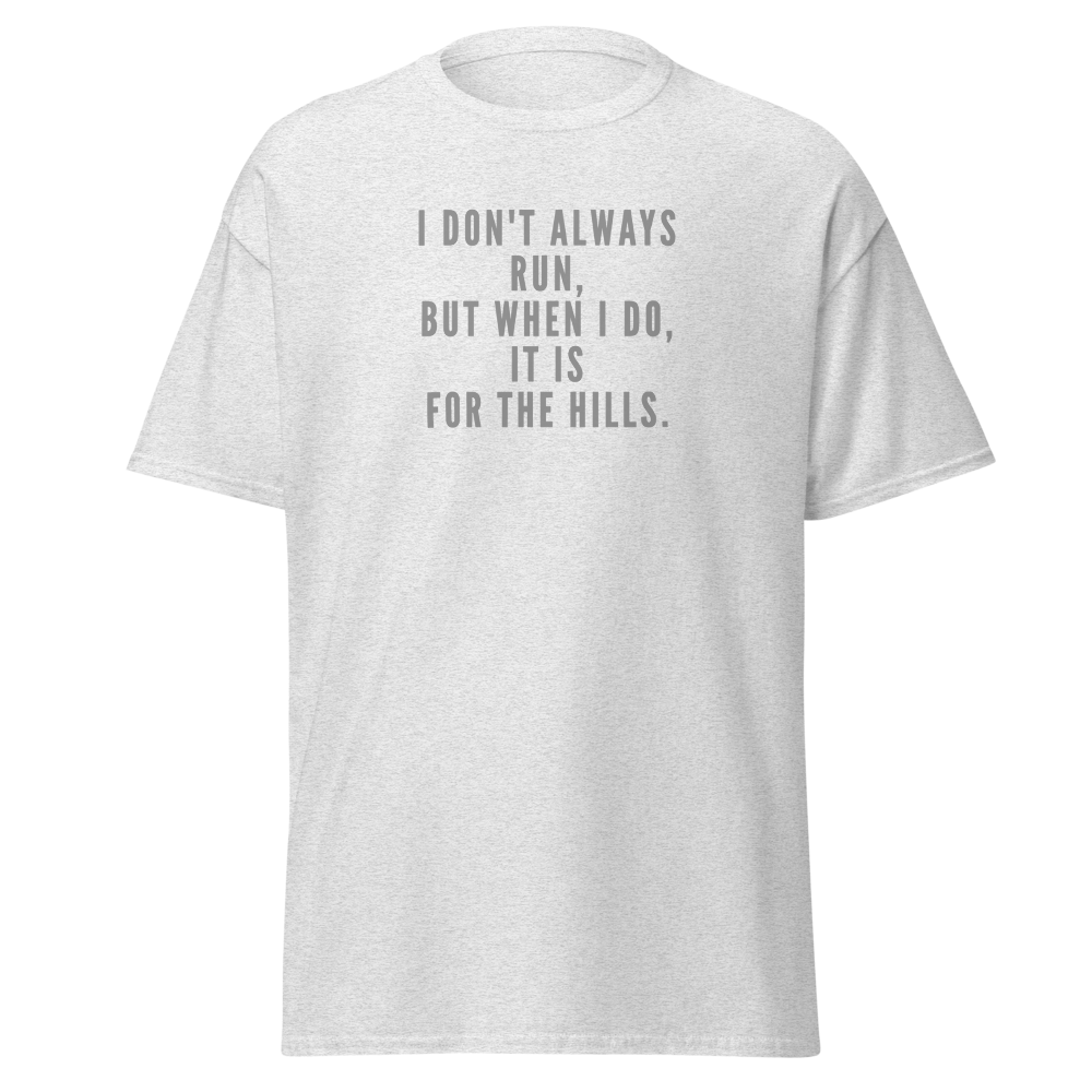 "I don't always run, but when I do, it is for the hills." printed on a ash on an invisible body