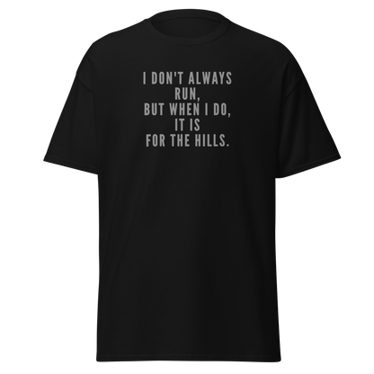 "I don't always run, but when I do, it is for the hills." printed on a black on an invisible body