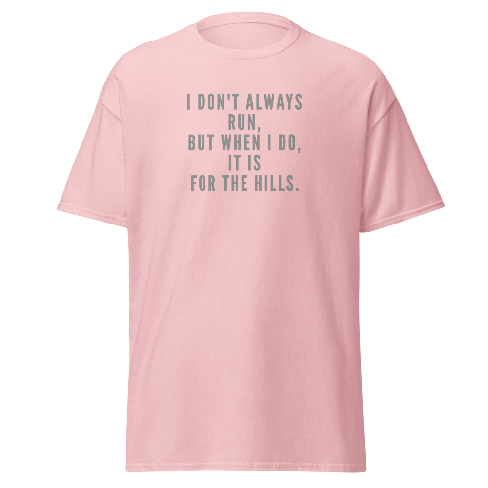 "I don't always run, but when I do, it is for the hills." printed on a light pink on an invisible body