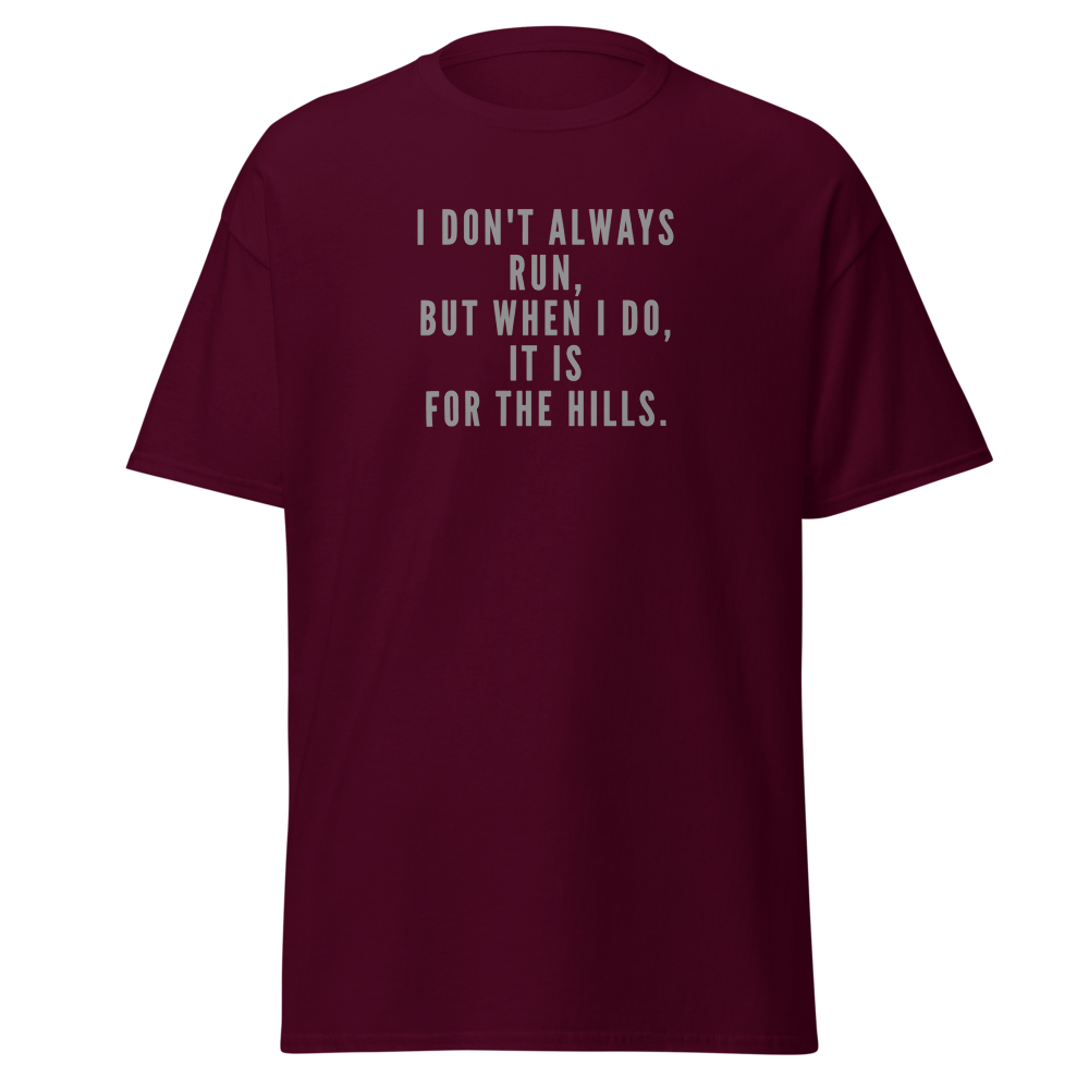 "I don't always run, but when I do, it is for the hills." printed on a maroon on an invisible body