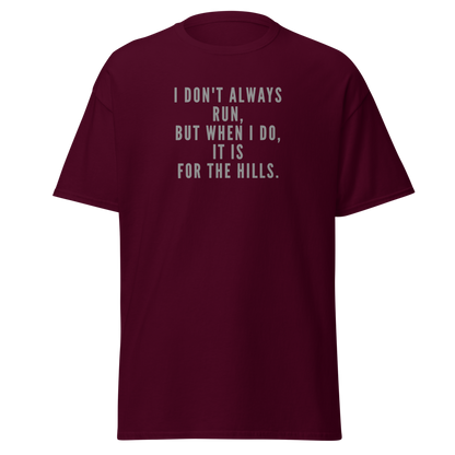 "I don't always run, but when I do, it is for the hills." printed on a maroon on an invisible body