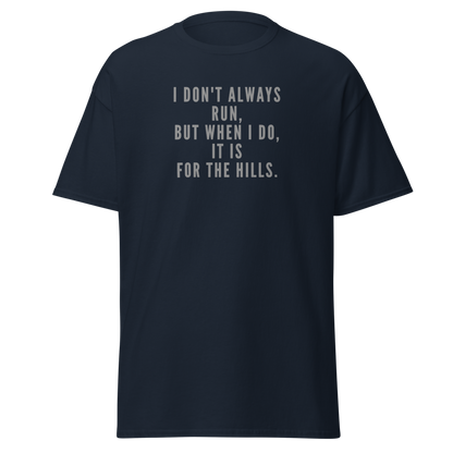 "I don't always run, but when I do, it is for the hills." printed on a navy on an invisible body