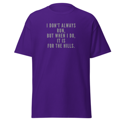 "I don't always run, but when I do, it is for the hills." printed on a purple on an invisible body