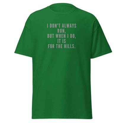 "I don't always run, but when I do, it is for the hills." printed on a turf green on an invisible body