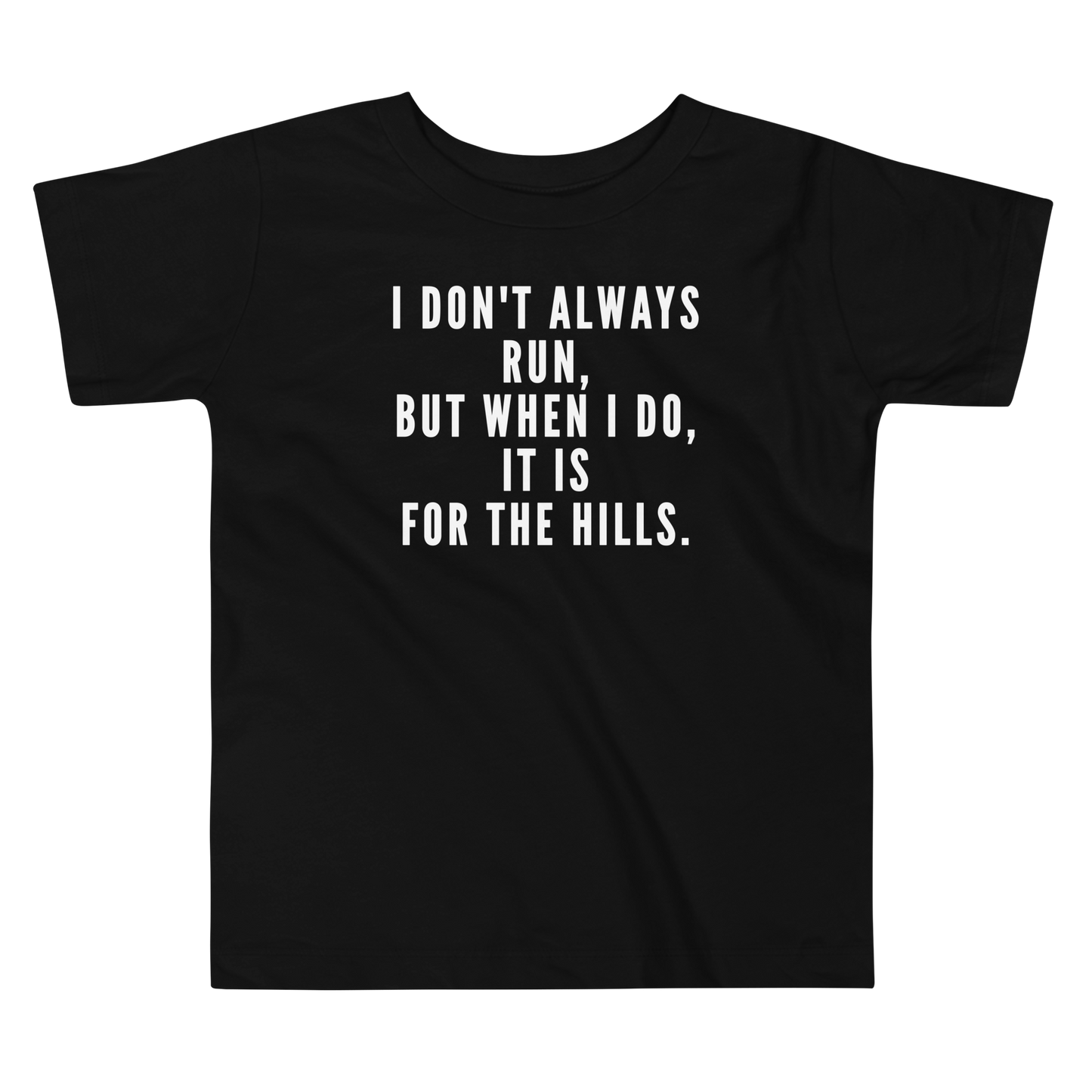 "I don't always run, but when I do, it is for the hills." printed on a black toddler short sleeve tee laying on a flat surface