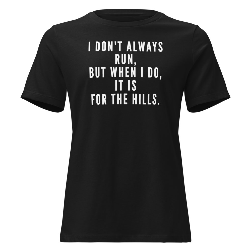 "I don't always run, but when I do, it is for the hills." printed on a black on an invisible / simulated body