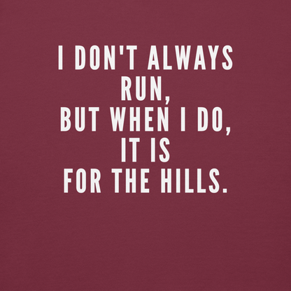 "I don't always run, but when I do, it is for the hills." printed on a maroon background