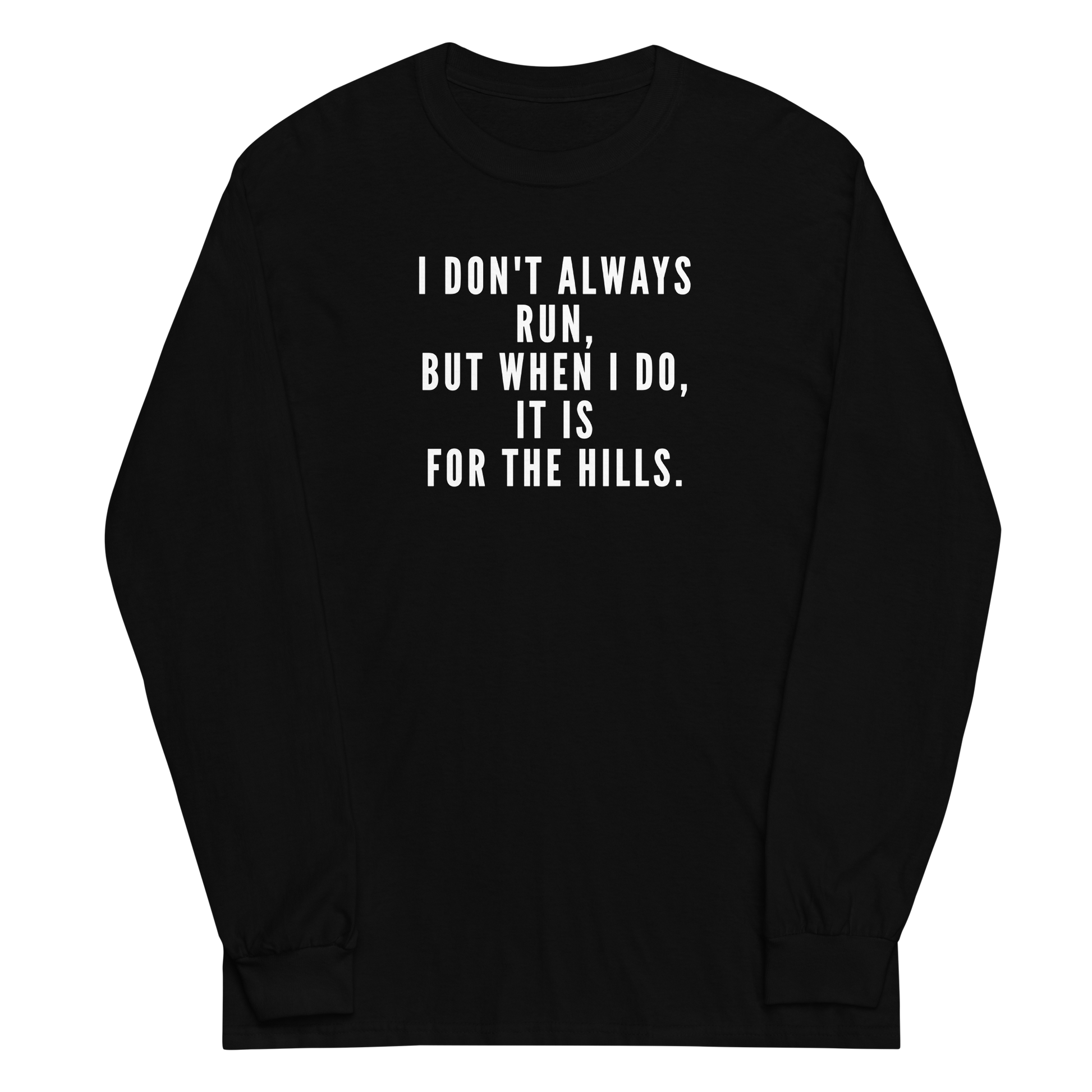 "I don't always run, but when I do, it is for the hills." printed on a black men's long sleeve shirt laying on a flat surface