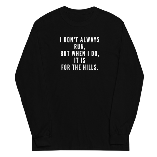 "I don't always run, but when I do, it is for the hills." printed on a black men's long sleeve shirt laying on a flat surface