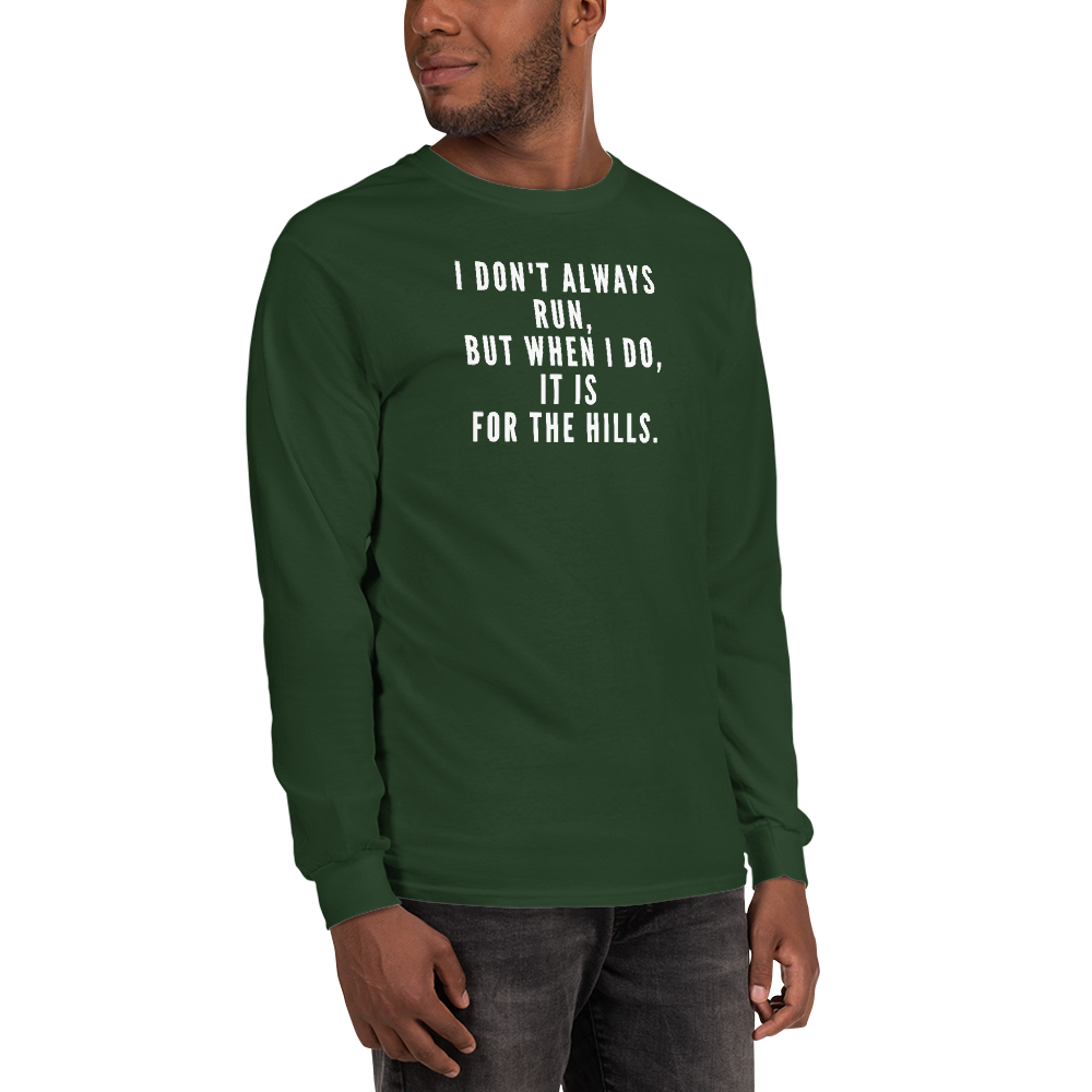 "I don't always run, but when I do, it is for the hills." printed on a forest green men's long sleeve shirt worn by a male
