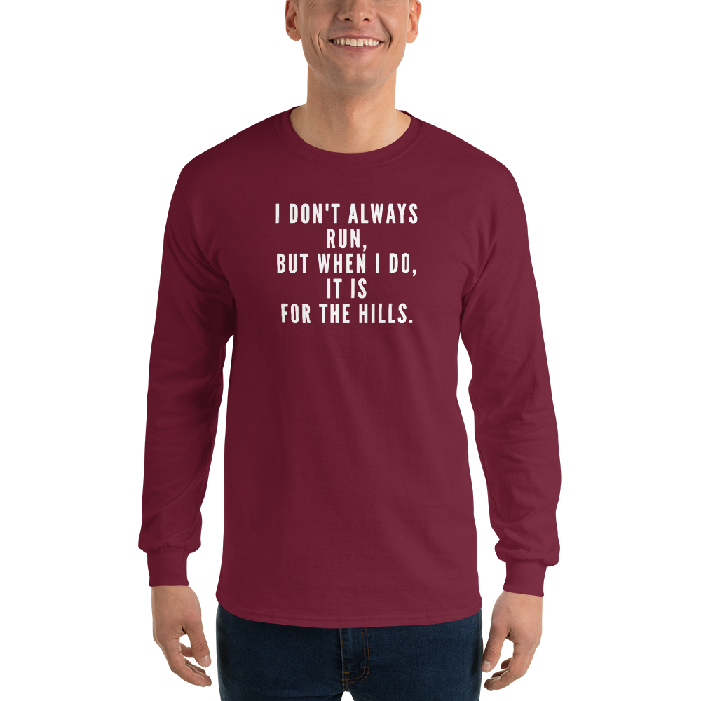 "I don't always run, but when I do, it is for the hills." printed on a maroon men's long sleeve shirt worn by a male