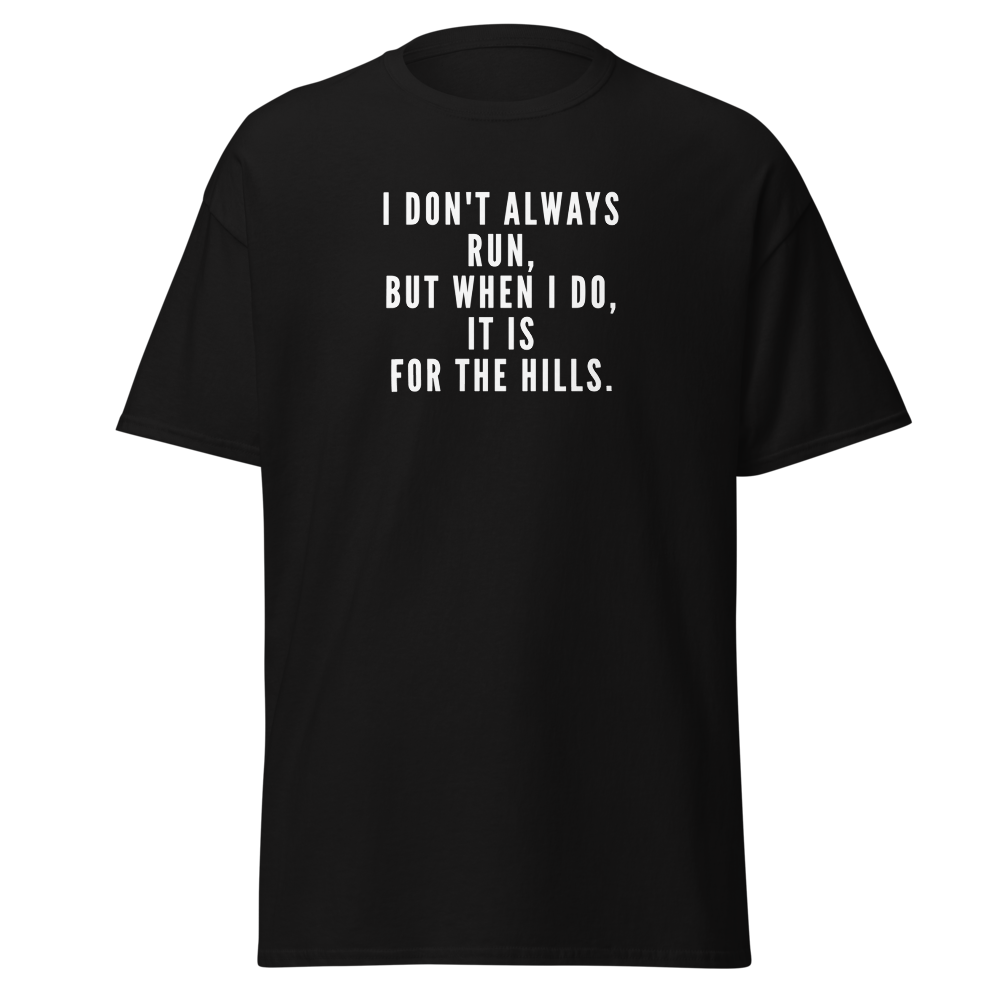 "I don't always run, but when I do, it is for the hills." printed on a black on an invisible body