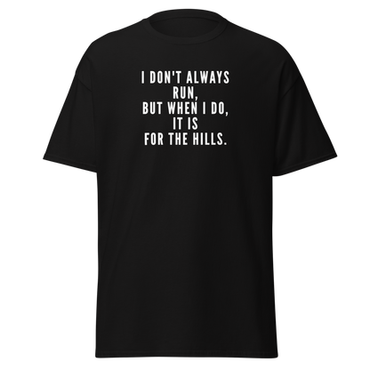 "I don't always run, but when I do, it is for the hills." printed on a black on an invisible body