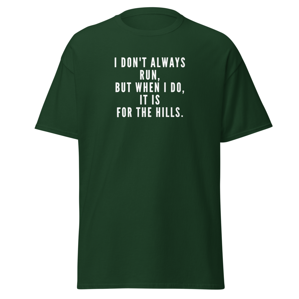 "I don't always run, but when I do, it is for the hills." printed on a forest green on an invisible body