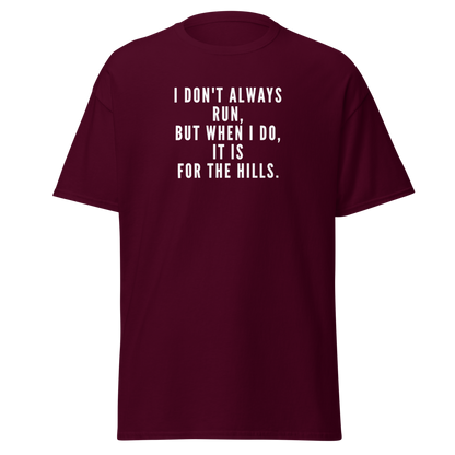"I don't always run, but when I do, it is for the hills." printed on a maroon on an invisible body