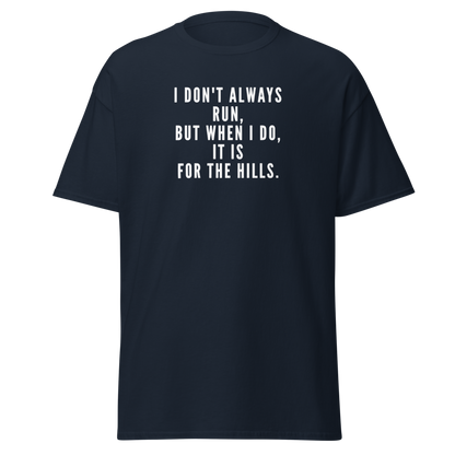 "I don't always run, but when I do, it is for the hills." printed on a navy on an invisible body
