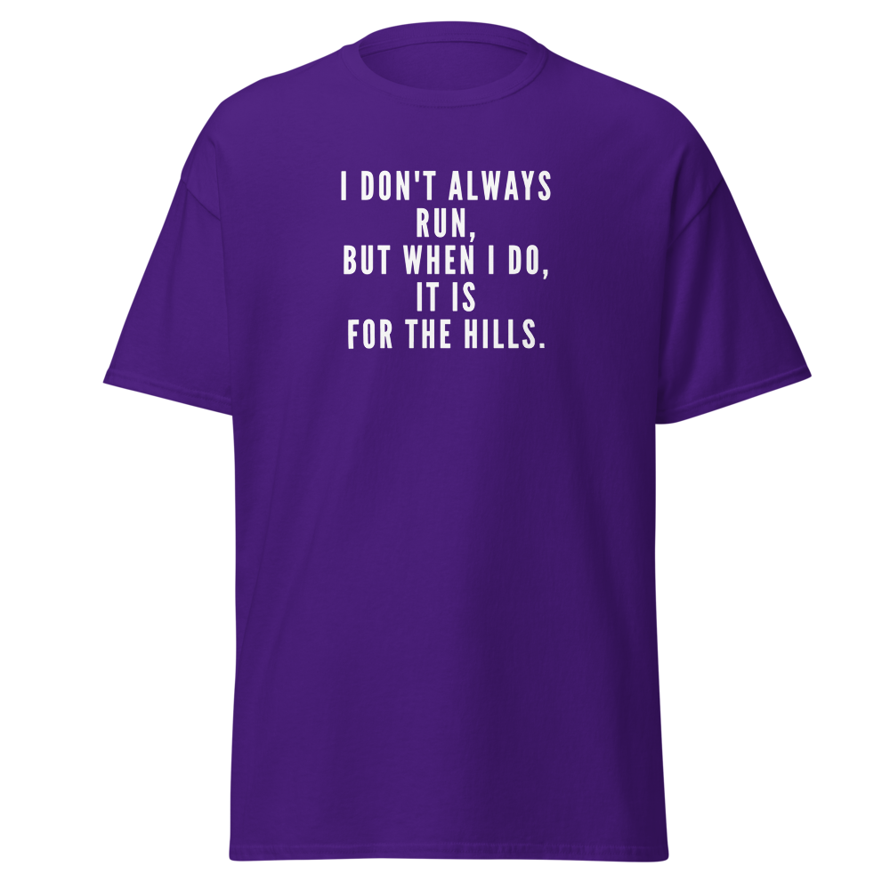 "I don't always run, but when I do, it is for the hills." printed on a purple on an invisible body