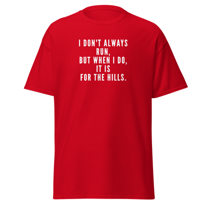 "I don't always run, but when I do, it is for the hills." printed on a red on an invisible body