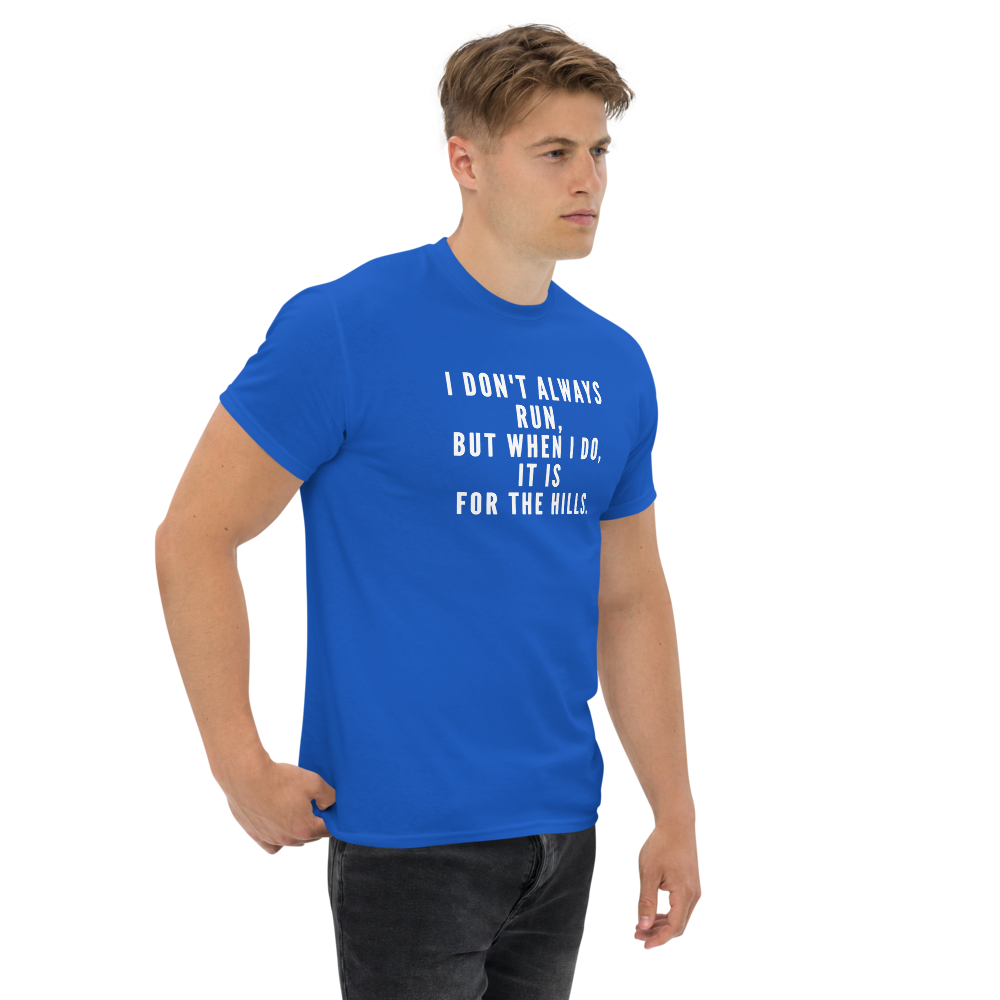 "I don't always run, but when I do, it is for the hills." printed on a royal unisex classic tee worn by a male
