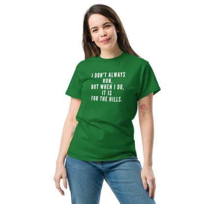 "I don't always run, but when I do, it is for the hills." printed on a turf green unisex classic tee worn by a female