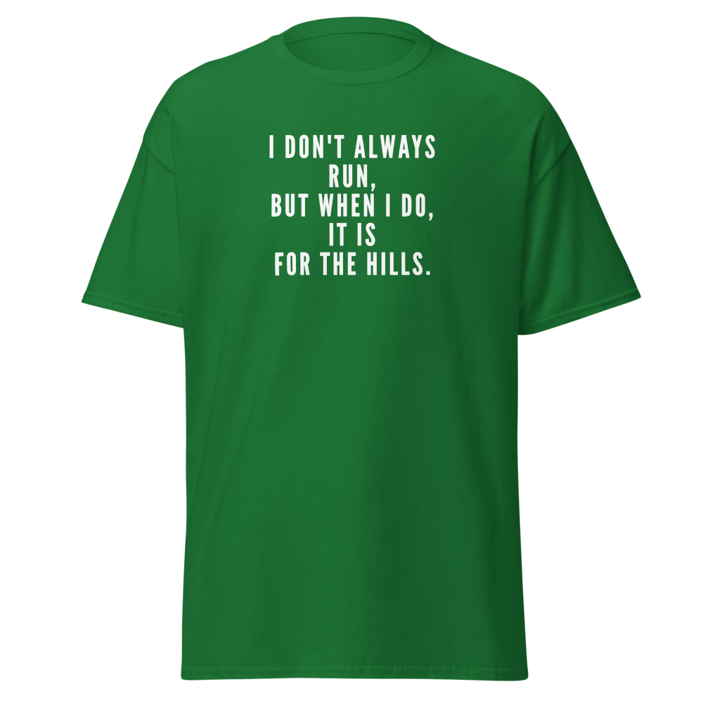 "I don't always run, but when I do, it is for the hills." printed on a turf green on an invisible body