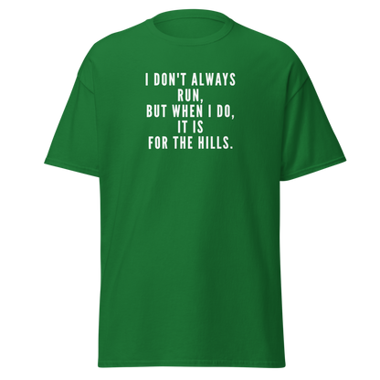 "I don't always run, but when I do, it is for the hills." printed on a turf green on an invisible body
