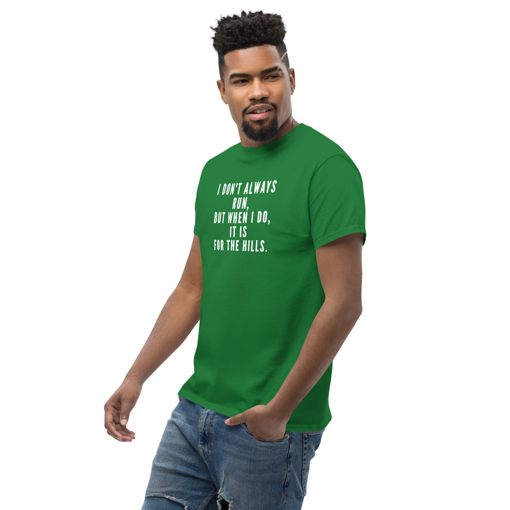 "I don't always run, but when I do, it is for the hills." printed on a turf green unisex classic tee worn by a male