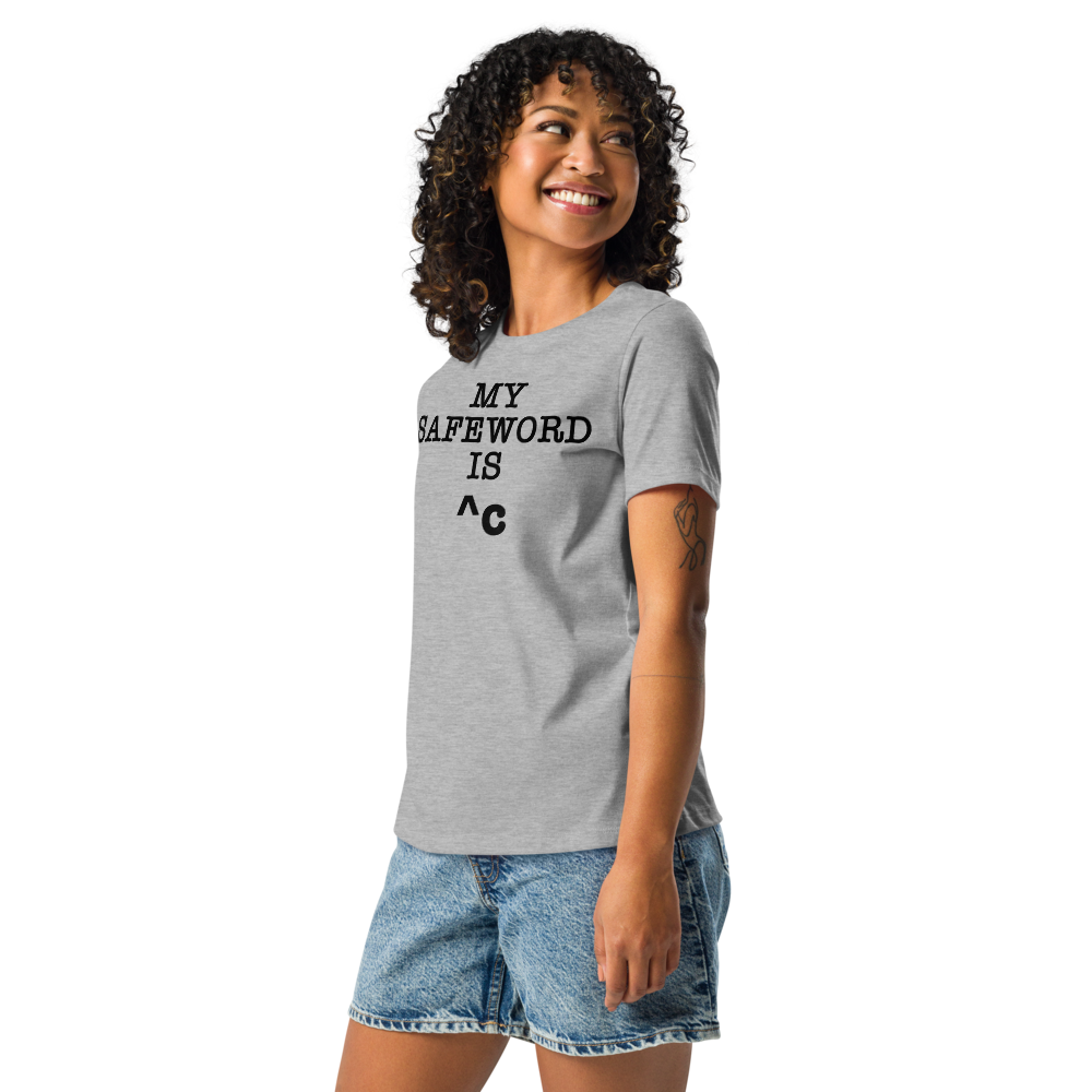 "My Safe Word Is ^C" printed on a athletic heather women's relaxed t-shirt worn by a female